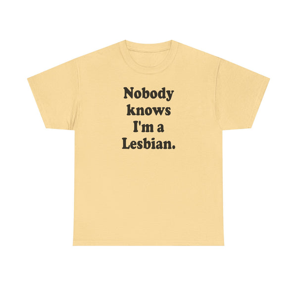 Nobody knows I`m a lesbian Unisex t-shirt