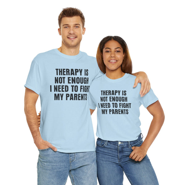 Therapy Is Not Enough I Need To Fight My Parents Unisex t-shirt