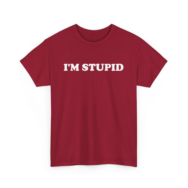 I'm Stupid
