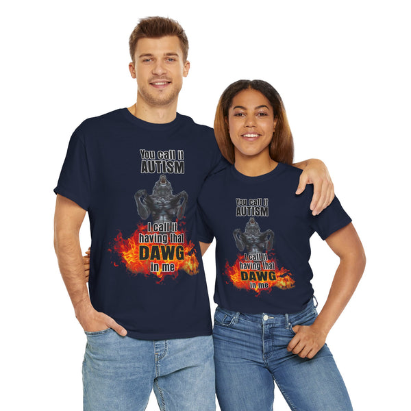 You Call It Autism I Call It Having That Dawg In Me Unisex t-shirt