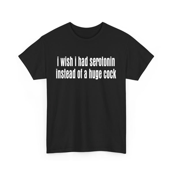 I wish I Had Serotonin Instead of a Huge Cook Unisex t-shirt