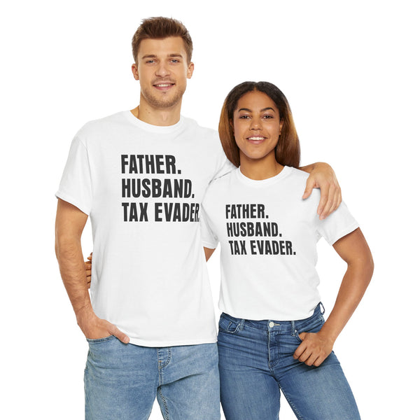 Father. Husband. Tax Evader. Unisex t-shirt