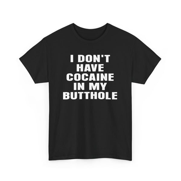 I don't have cocaine in my butthole