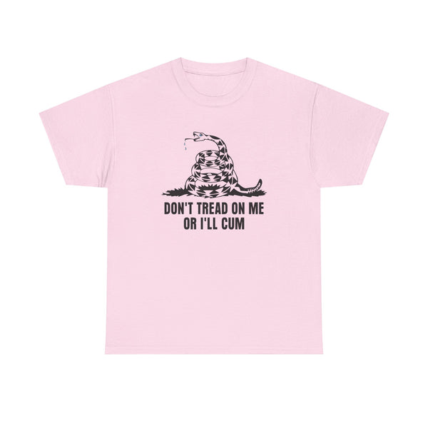 Don't Tread On Me Or I'll Cum Unisex t-shirt