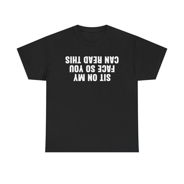Sit On My Face So You Can Read This Unisex t-shirt