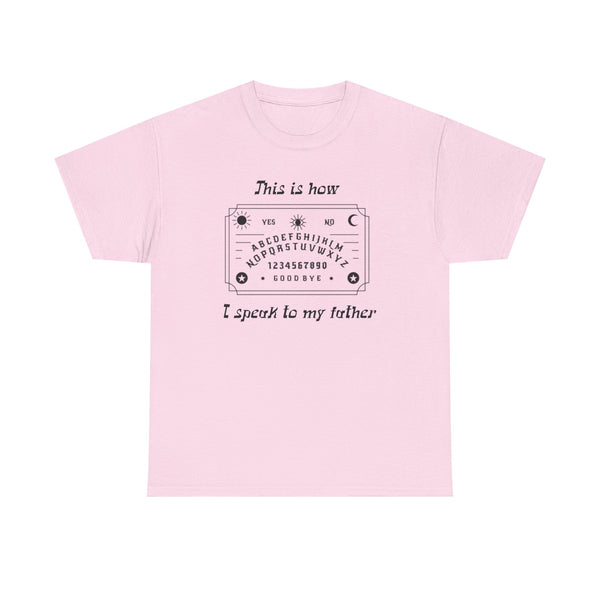 This Is How I speak To My Father Unisex t-shirt