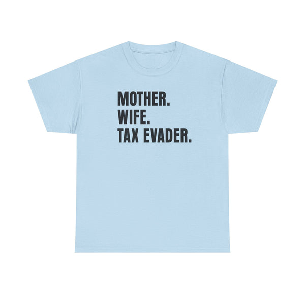Mother. Wife. Tax Evader. Unisex t-shirt