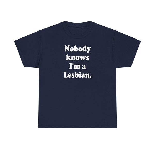 Nobody knows I`m a lesbian Unisex t-shirt