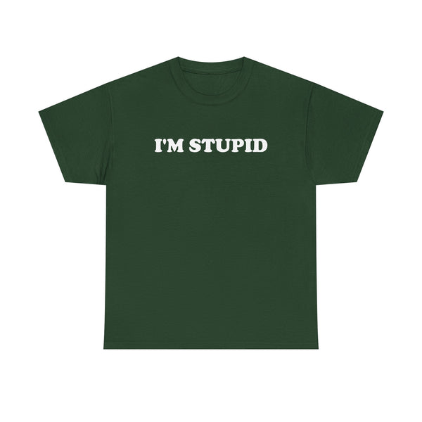 I'm Stupid Unisex t-shirt