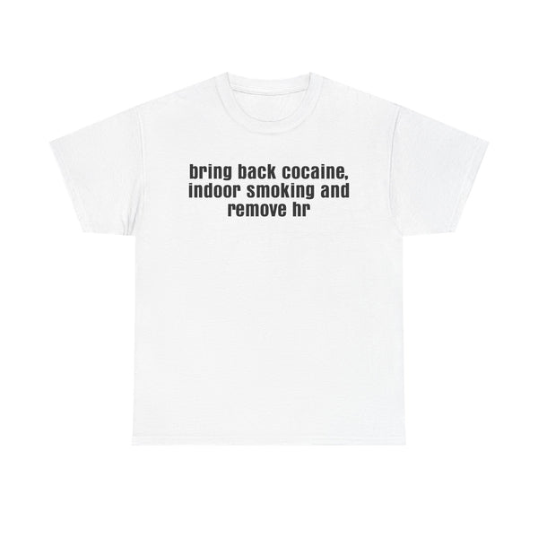 Bring Back Cocaine, Indoor Smoking and Remove hr Unisex t-shirt