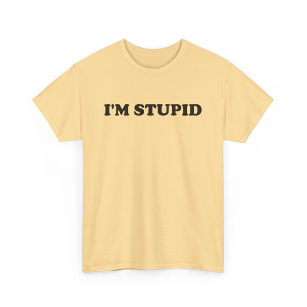 I'm Stupid Unisex t-shirt