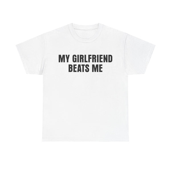 My Girlfriend Beats Me Unisex t-shirt