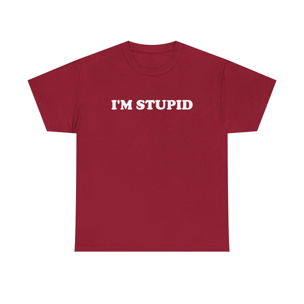 I'm Stupid Unisex t-shirt