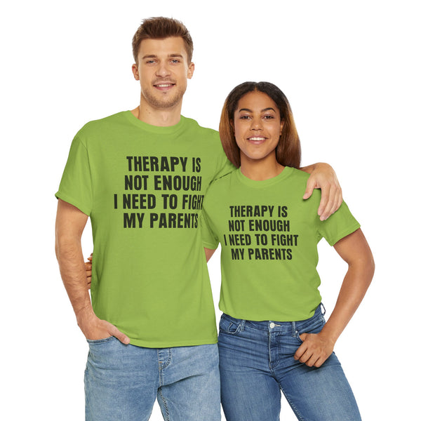 Therapy Is Not Enough I Need To Fight My Parents Unisex t-shirt