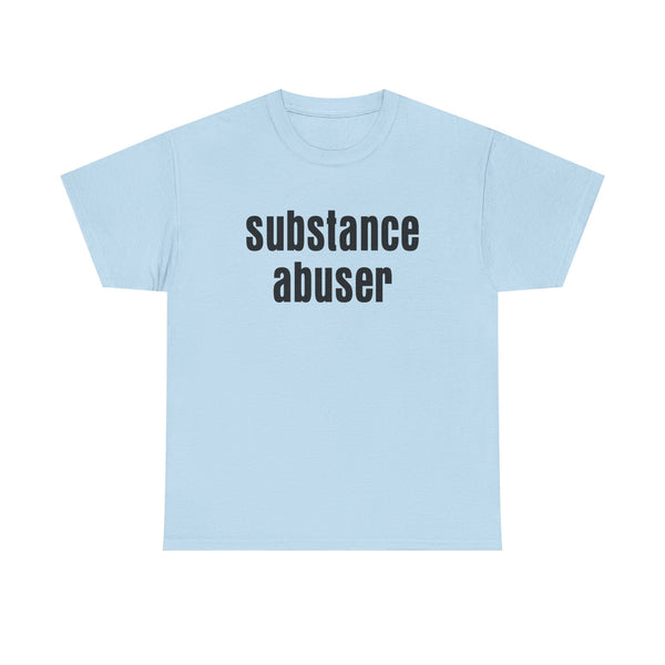 Substance Abuser Unisex t-shirt
