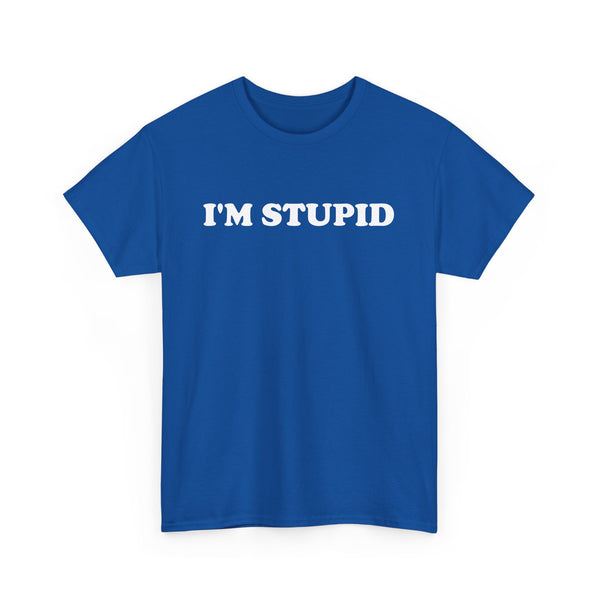 I'm Stupid Unisex t-shirt