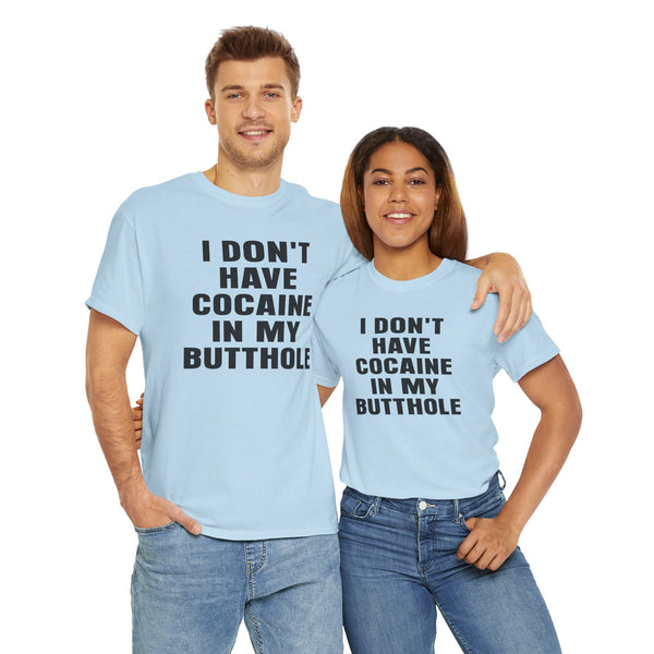 I Don't Have Cocaine in my Butthole Unisex t-shirt