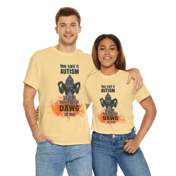 You Call It Autism I Call It Having That Dawg In Me Unisex t-shirt