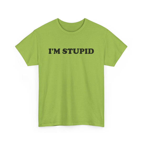 I'm Stupid Unisex t-shirt
