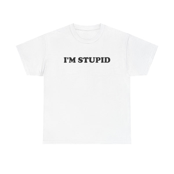 I'm Stupid Unisex t-shirt