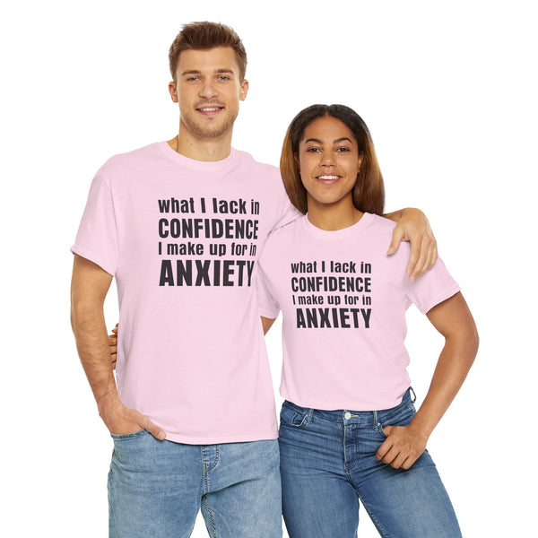 What I Lack in Confidence I Make up for in Anxiety Unisex t-shirt