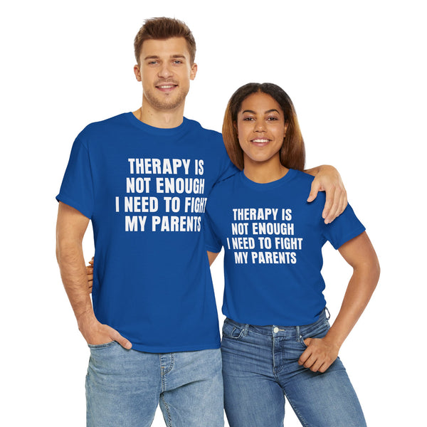 Therapy Is Not Enough I Need To Fight My Parents Unisex t-shirt
