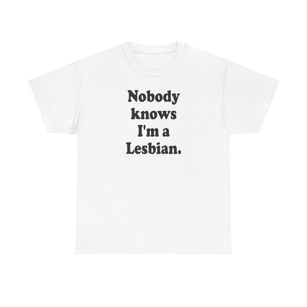 Nobody knows I`m a lesbian Unisex t-shirt