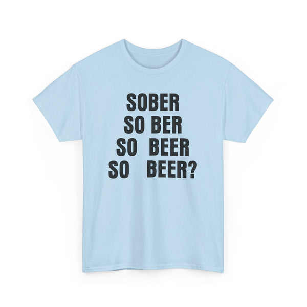 Sober, So Beer? Unisex t-shirt