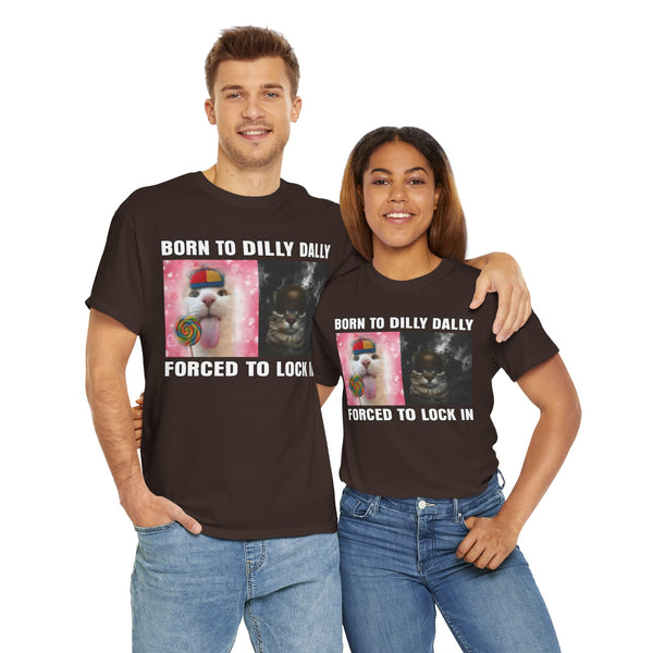 Born To Dilly Dally, Forced To Lock In Unisex t-shirt