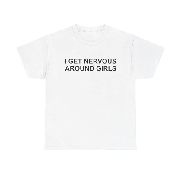 I Get Nervous Around Girls Unisex t-shirt