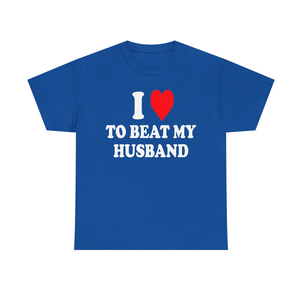 I Love To Beat My Husband Unisex t-shirt