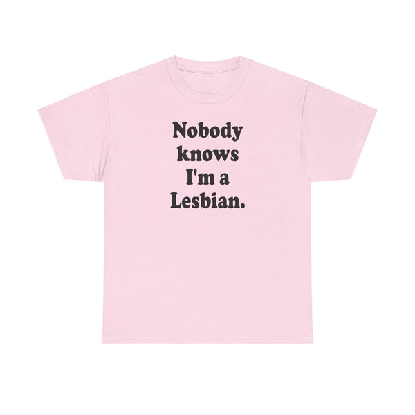 Nobody knows I`m a lesbian Unisex t-shirt