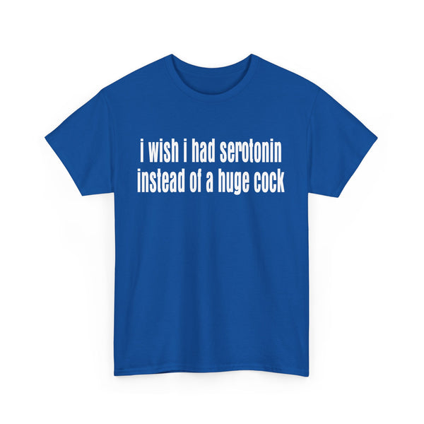 I wish I Had Serotonin Instead of a Huge Cook Unisex t-shirt