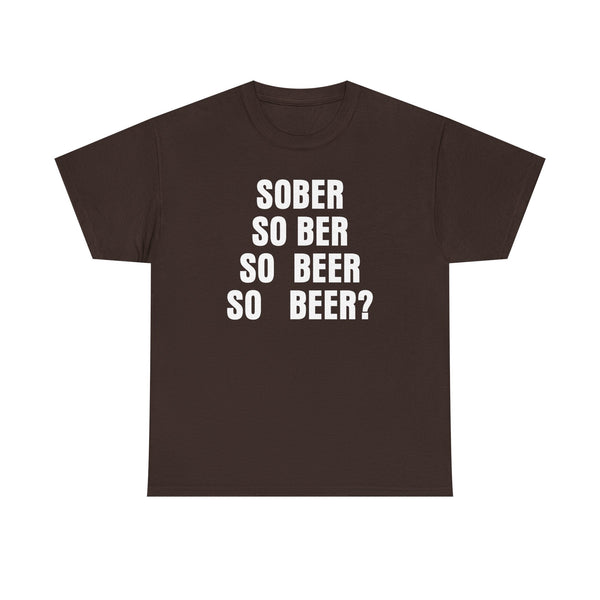 Sober, So Beer? Unisex t-shirt