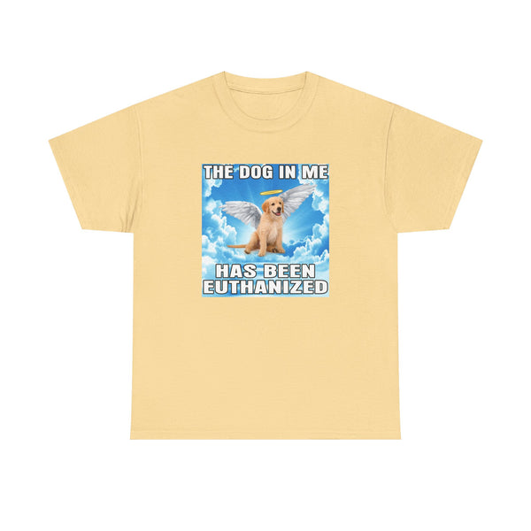 The Dog In Me Has Been Heuthanized Unisex t-shirt