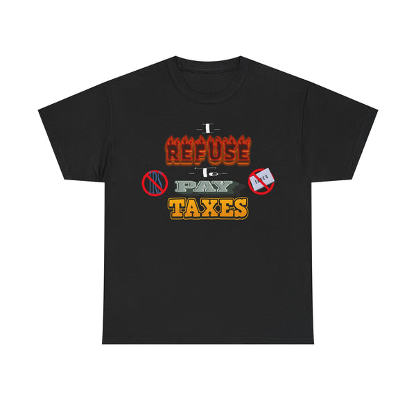 I Refuse to Pay Taxes Unisex t-shirt