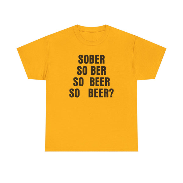 Sober, So Beer? Unisex t-shirt