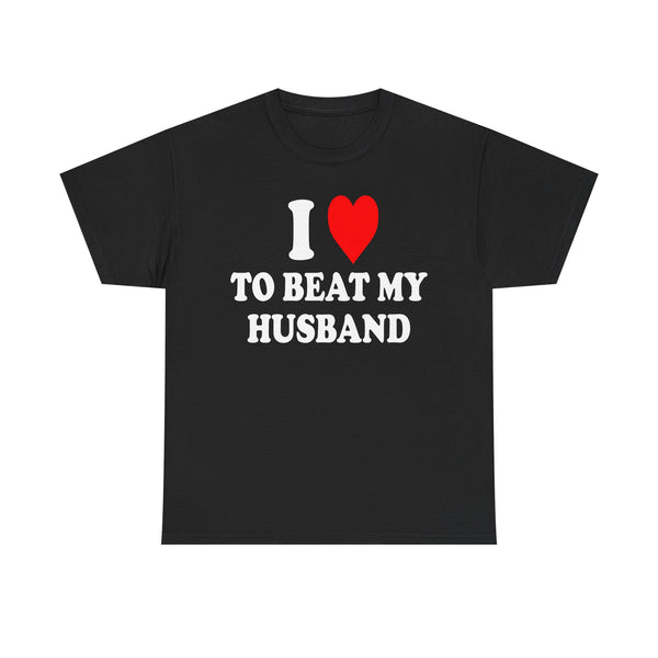 I Love To Beat My Husband Unisex t-shirt