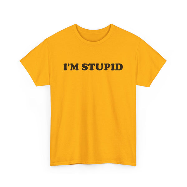 I'm Stupid Unisex t-shirt