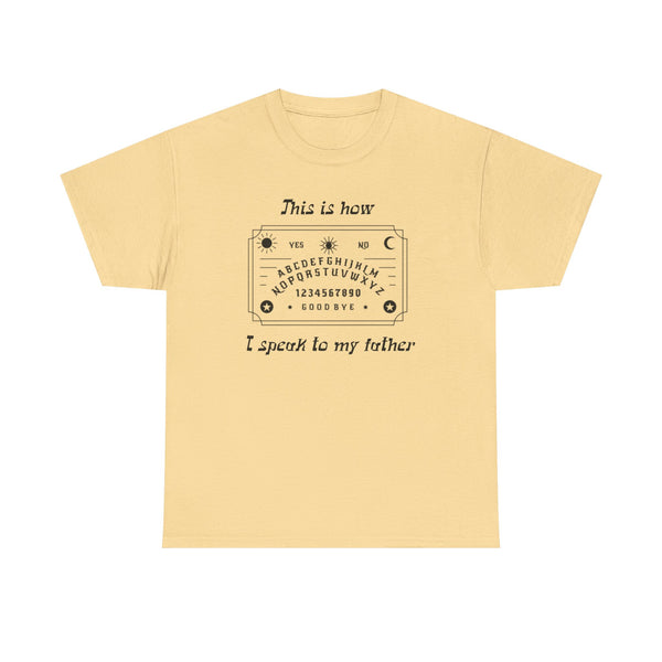 This Is How I speak To My Father Unisex t-shirt
