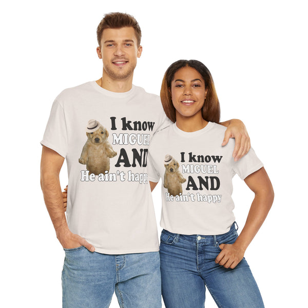I Know Miguel And He Ain't Happu Unisex t-shirt
