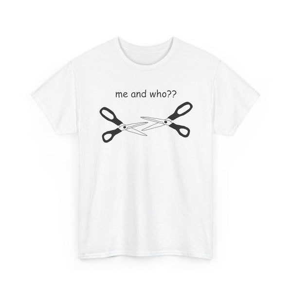 Me and Who?? Unisex t-shirt
