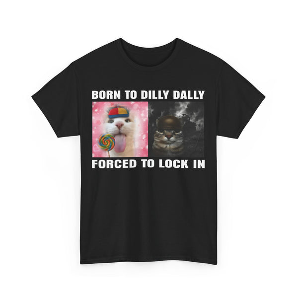 Born To Dilly Dally, Forced To Lock In Unisex t-shirt