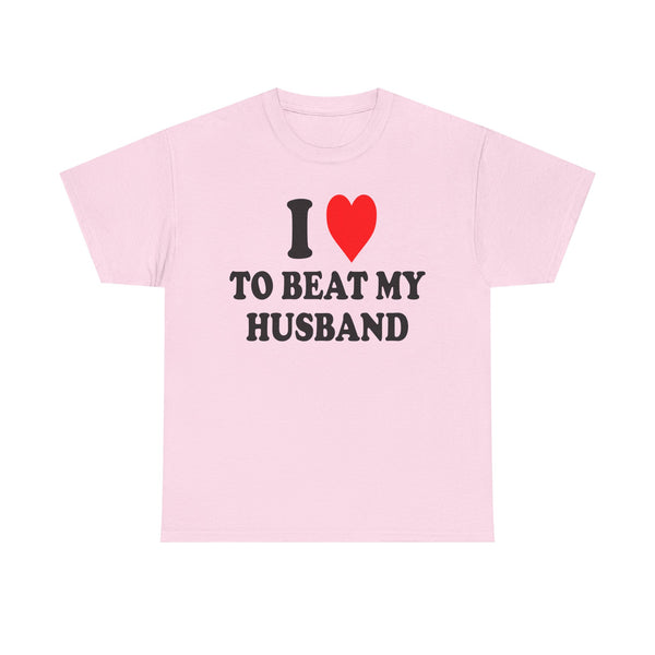 I Love To Beat My Husband Unisex t-shirt