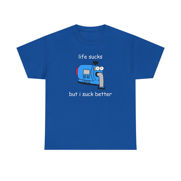 Life Sucks But I Suck Better Unisex t-shirt