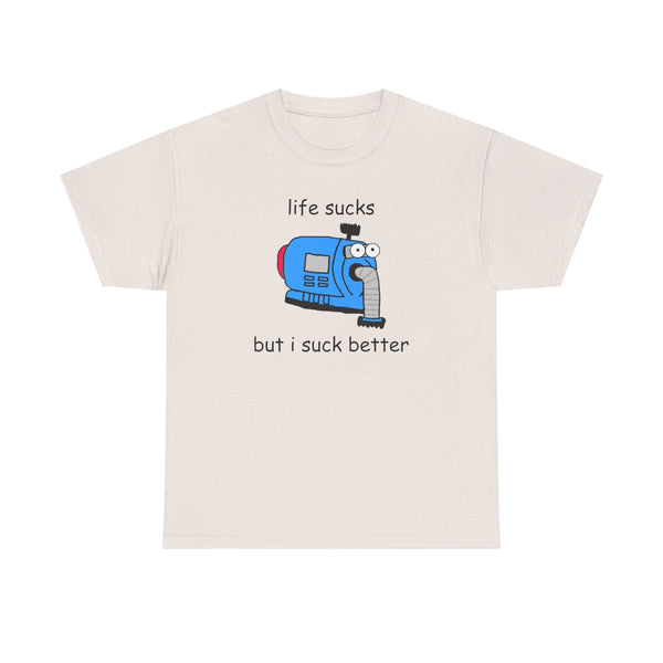 Life Sucks But I Suck Better Unisex t-shirt