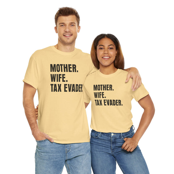 Mother. Wife. Tax Evader. Unisex t-shirt