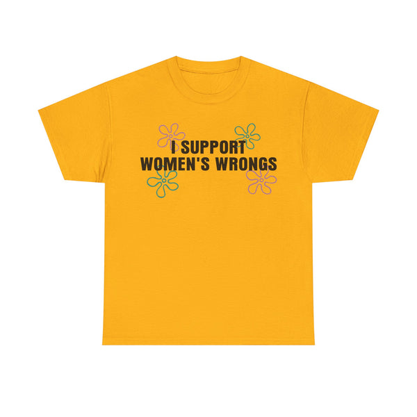 I Support Women's Wrongs Unisex t-shirt