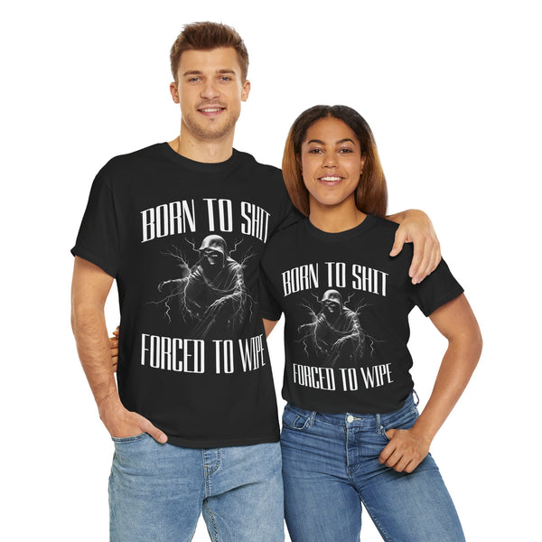 Born to Shit Forced to Wipe Unisex t-shirt