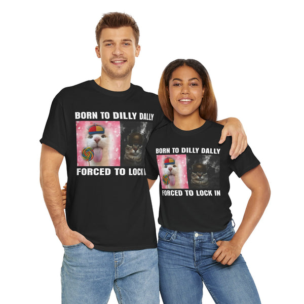 Born To Dilly Dally, Forced To Lock In Unisex t-shirt